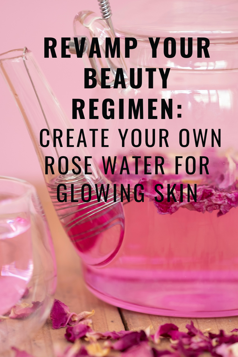 The Importance of Making Your Own Handmade Rose Water: Benefits and a Simple Recipe